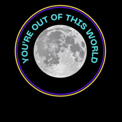 You are out of this world Crew Tee Design